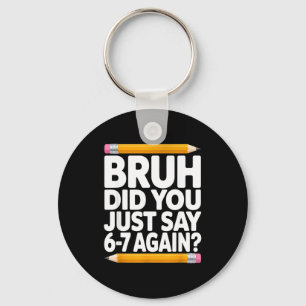 Bruh Did You Just Say 6-7 Again 67 Bruh Six Seven  Key Ring
