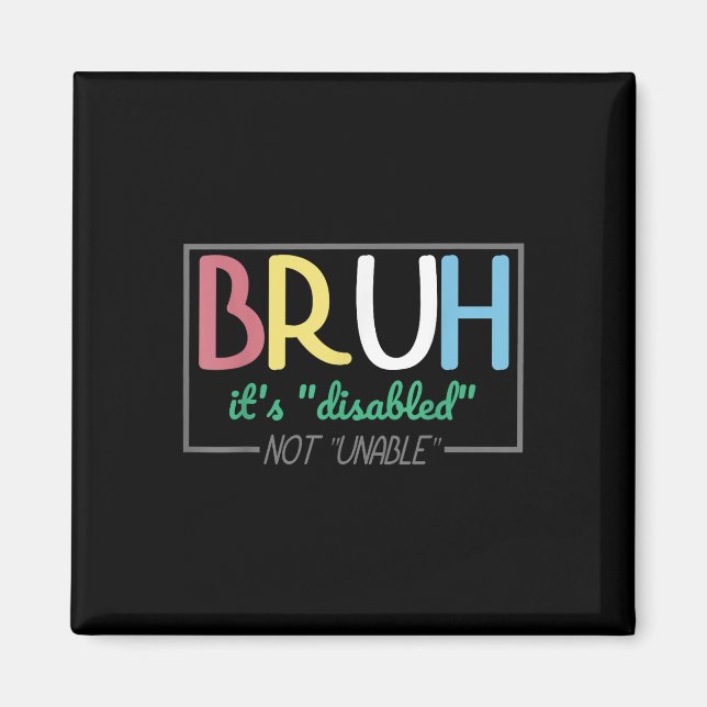 Bruh Disabled Not Unable Disability Pride Month Ha Magnet (Front)