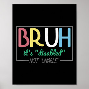 Bruh Disabled Not Unable Disability Pride Month Ha Poster
