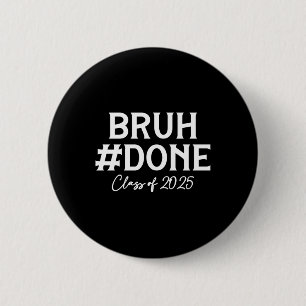 Bruh Done Cl Of 2025 Graduate Senior 25 Graduation 6 Cm Round Badge
