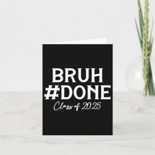 Bruh Done Cl Of 2025 Graduate Senior 25 Graduation Card