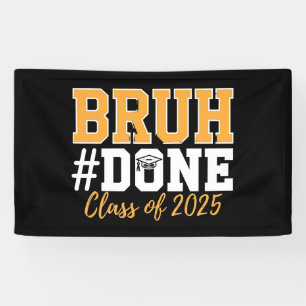 Bruh Done Class Of 2025 Graduation Graduate Banner