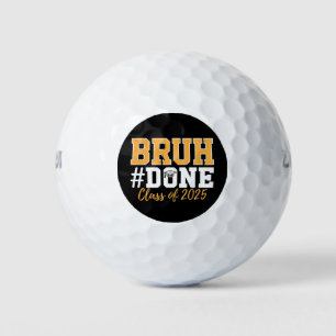 Bruh Done Class Of 2025 Graduation Graduate Golf Balls