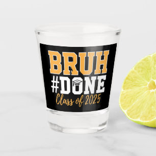 Bruh Done Class Of 2025 Graduation Graduate Shot Glass