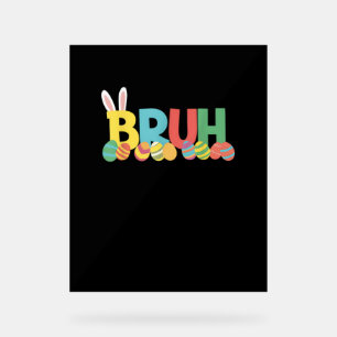 Bruh Easter Bunny Cute Meme For Kids _11 Acrylic Sign