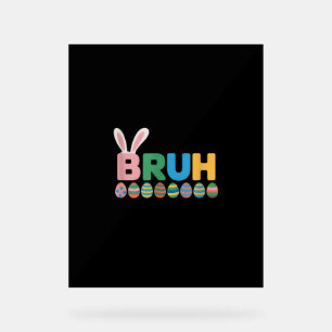 Bruh Easter Bunny Cute Meme For Kids _12 Acrylic Sign