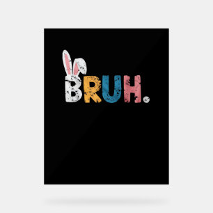 Bruh Easter Bunny Cute Meme For Kids _2 Acrylic Sign