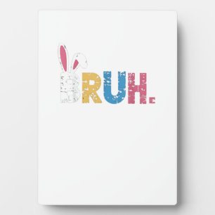 Bruh Easter Bunny Cute Meme For Kids _3 Plaque