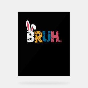 Bruh Easter Bunny Cute Meme For Kids _6 Acrylic Sign