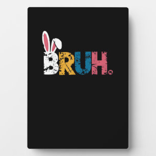 Bruh Easter Bunny Cute Meme For Kids _6 Plaque