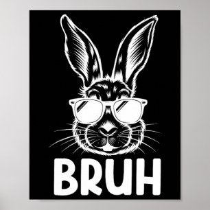 Bruh Easter Day Funny Rabbit Bunny Face Gles Easte Poster