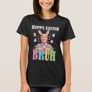 Bruh Easter Day Funny Rabbit Bunny Happy Easter Tr T-Shirt