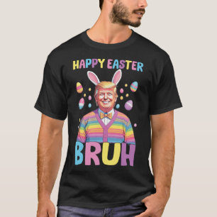 Bruh Easter Day Funny Rabbit Bunny Happy Easter Tr T-Shirt