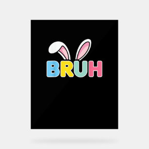 Bruh Easter for Teen Boys Kids Funny Happy Easter Acrylic Sign