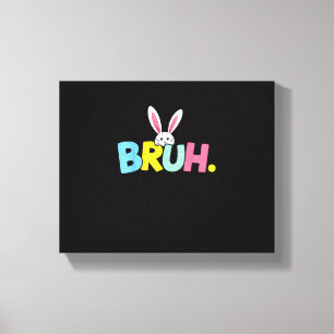 Bruh Easter for Teen Boys Kids Funny Happy Easter  Canvas Print
