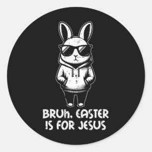 Bruh Easter Is For Jesus Bunny Christian Men Boys Classic Round Sticker