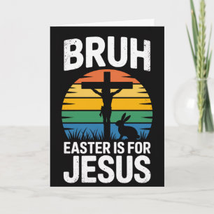 Bruh Easter Is For Jesus Christian Humour Card