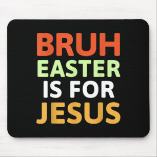 Bruh Easter Is For Jesus Christian Mouse Mat