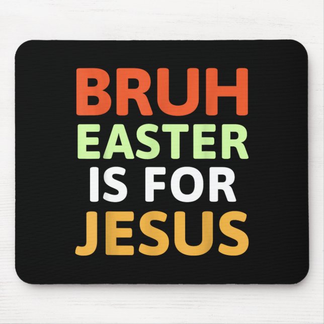 Bruh Easter Is For Jesus Christian  Mouse Mat (Front)
