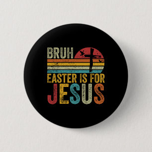 Bruh Easter Is For Jesus Easter Day Vintage Retro  6 Cm Round Badge