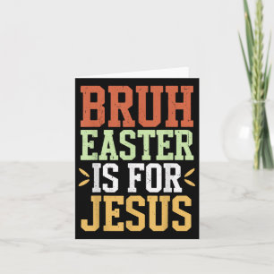Bruh Easter Is For Jesus Funny Men Teen Boys God S Card