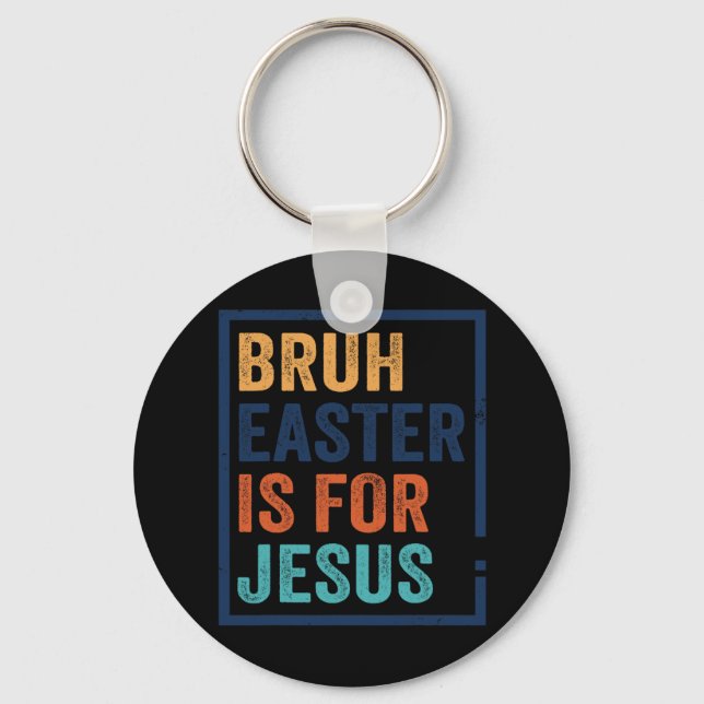 Bruh Easter Is For Jesus  Key Ring (Front)