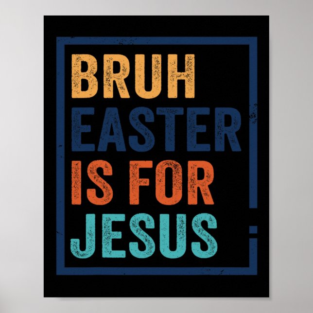 Bruh Easter Is For Jesus  Poster (Front)