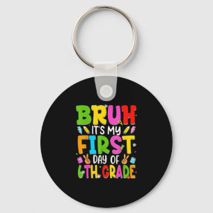 Bruh first day of sixth grade teacher kid 6th key ring