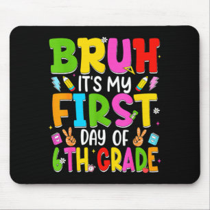 Bruh first day of sixth grade teacher kid 6th mouse mat