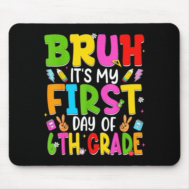 Bruh first day of sixth grade teacher kid 6th mouse mat (Front)