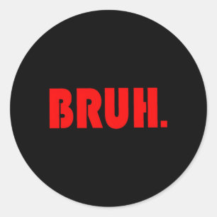 Bruh For Ns Tweens Guys Classic Round Sticker