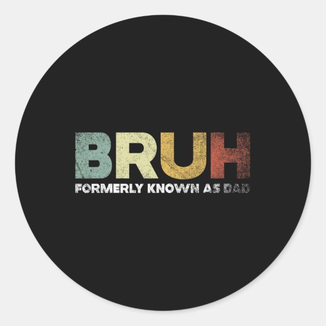 Bruh Formerly Known As Dad Dad Daddy Father Father Classic Round Sticker (Front)