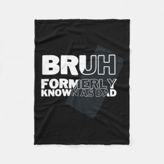 Bruh Formerly Known As Dad Father's Day Men Fleece Blanket