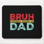Bruh Formerly Known As Dad For Dad Men Funny Fathe Mouse Mat<br><div class="desc">Bruh Formerly Known As Dad For Dad Men Funny Fathers Day</div>