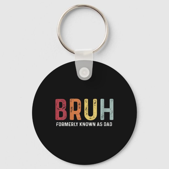 Bruh Formerly Known As Dad Funny Father&# s Day  Key Ring (Front)