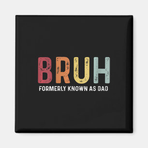 Bruh Formerly Known As Dad Funny Father&#; s Day  Magnet