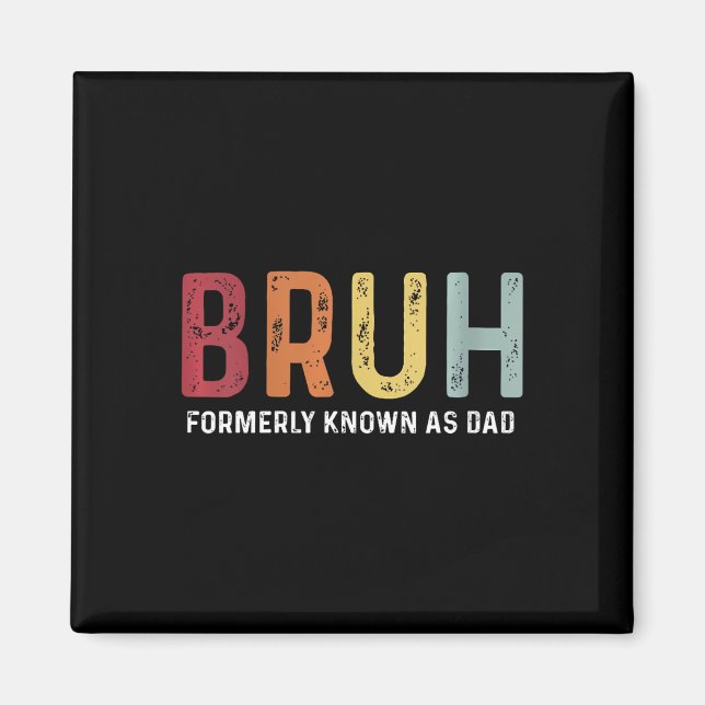 Bruh Formerly Known As Dad Funny Father&#; s Day  Magnet (Front)