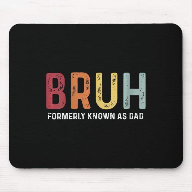 Bruh Formerly Known As Dad Funny Father&# s Day  Mouse Mat (Front)