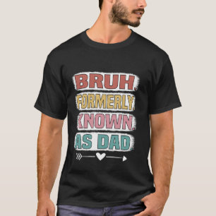 Bruh Formerly Known As Dad Funny Father's Day T-Shirt