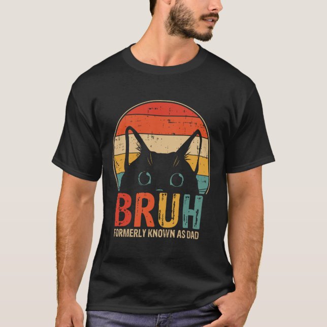Bruh Formerly Known As Dad Funny Gifts For Dad Fat T-Shirt (Front)