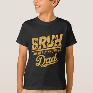 Bruh Formerly Known As Dad Papa Fathers Day Dad Fu T-Shirt