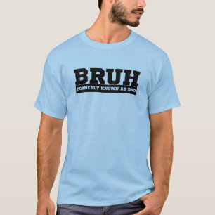 BRUH Formerly Known as Dad T-Shirt