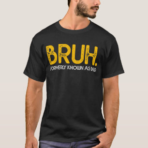 BRUH Formerly Known As Dad Vintage Funny Father's  T-Shirt