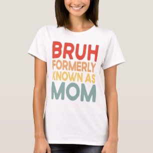 Bruh Formerly Known As Mom Funny Mama Basic shirt