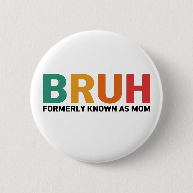 Bruh Formerly Known As Mum  6 Cm Round Badge (Front)