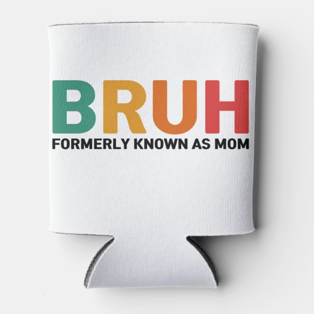 Bruh Formerly Known As Mum  Can Cooler (Front)