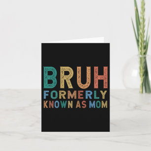 Bruh Formerly Known As Mum Card
