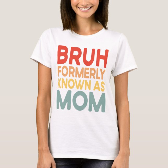 Bruh Formerly Known As Mum Funny Mama Gift Shirt (Front)