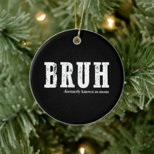 Bruh Formerly Known As Mum Funny Mother's Day  Ceramic Tree Decoration