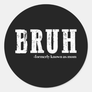Bruh Formerly Known As Mum Funny Mother's Day  Classic Round Sticker